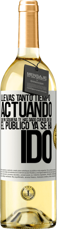 29,95 € | Vino Blanco Edición WHITE Llevas tanto tiempo actuando que ni siquiera te has dado cuenta de que el público ya se ha ido Etiqueta Blanca. Etiqueta personalizable Vino joven Cosecha 2024 Verdejo