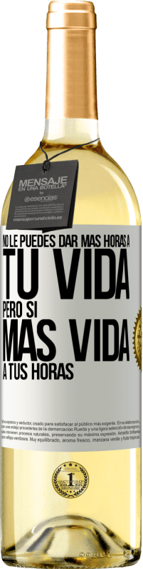 Envío gratis | Vino Blanco Edición WHITE No le puedes dar más horas a tu vida, pero sí más vida a tus horas Etiqueta Blanca. Etiqueta personalizable Vino joven Cosecha 2023 Verdejo