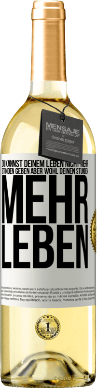 Kostenloser Versand | Weißwein WHITE Ausgabe Du kannst deinem Leben nicht mehr Stunden geben, aber wohl deinen Stunden mehr Leben. Weißes Etikett. Anpassbares Etikett Junger Wein Ernte 2023 Verdejo