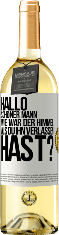 29,95 € Kostenloser Versand | Weißwein WHITE Ausgabe Hallo schöner Mann, wie war der Himmel, als du ihn verlassen hast? Weißes Etikett. Anpassbares Etikett Junger Wein Ernte 2025 Verdejo