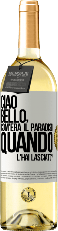 Spedizione Gratuita | Vino bianco Edizione WHITE Ciao bello, com'era il paradiso quando l'hai lasciato? Etichetta Bianca. Etichetta personalizzabile Vino giovane Raccogliere 2023 Verdejo