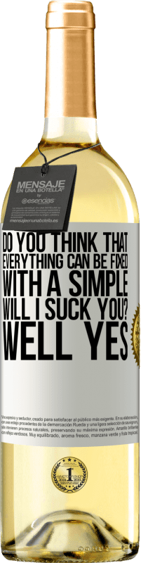 Free Shipping | White Wine WHITE Edition Do you think that everything can be fixed with a simple Will I suck you? ... Well yes White Label. Customizable label Young wine Harvest 2023 Verdejo