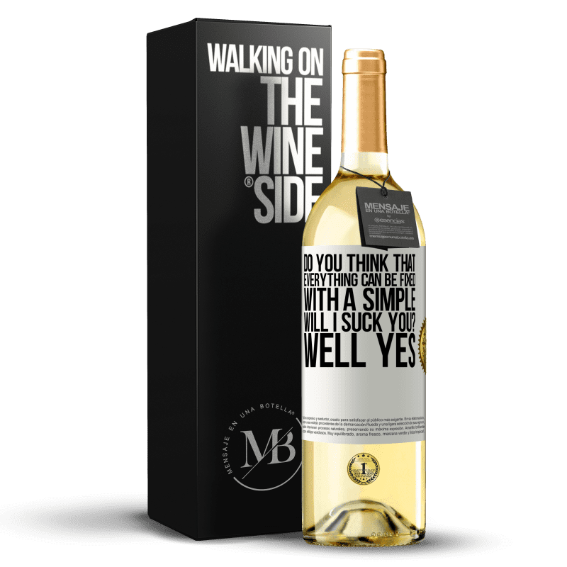 29,95 € Free Shipping | White Wine WHITE Edition Do you think that everything can be fixed with a simple Will I suck you? ... Well yes White Label. Customizable label Young wine Harvest 2025 Verdejo