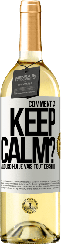 Envoi gratuit | Vin blanc Édition WHITE Comment ça Keep Calm? Aujourd'hui je vais tout déchirer Étiquette Blanche. Étiquette personnalisable Vin jeune Récolte 2023 Verdejo