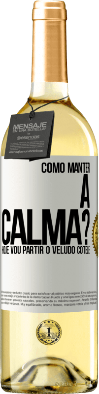 29,95 € | Vinho branco Edição WHITE Como manter a calma? Hoje vou partir o veludo cotelê Etiqueta Branca. Etiqueta personalizável Vinho jovem Colheita 2025 Verdejo