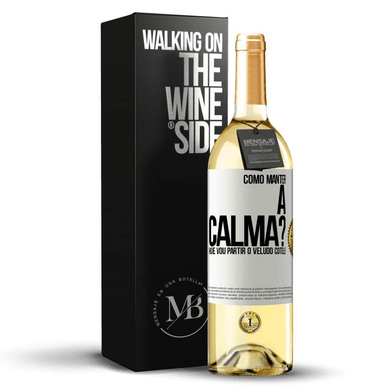 29,95 € Envio grátis | Vinho branco Edição WHITE Como manter a calma? Hoje vou partir o veludo cotelê Etiqueta Branca. Etiqueta personalizável Vinho jovem Colheita 2023 Verdejo