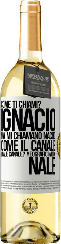 29,95 € Spedizione Gratuita | Vino bianco Edizione WHITE Come ti chiami? Ignacio, ma mi chiamano Nacho. Come il canale. Quale canale? Yeografic nacho nale Etichetta Bianca. Etichetta personalizzabile Vino giovane Raccogliere 2023 Verdejo