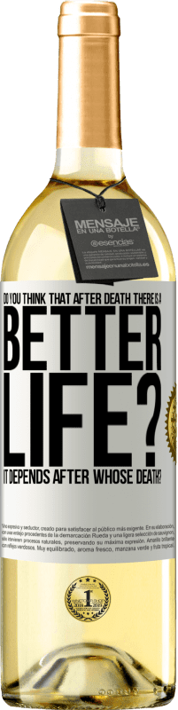 29,95 € Free Shipping | White Wine WHITE Edition Do you think that after death there is a better life? It depends. After whose death? White Label. Customizable label Young wine Harvest 2023 Verdejo
