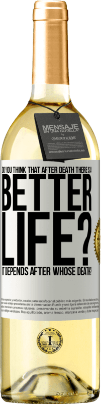 29,95 € Free Shipping | White Wine WHITE Edition Do you think that after death there is a better life? It depends. After whose death? White Label. Customizable label Young wine Harvest 2025 Verdejo