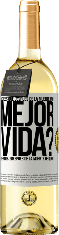 Envío gratis | Vino Blanco Edición WHITE ¿Crees que después de la muerte haya mejor vida? Depende ¿Después de la muerte de quién? Etiqueta Blanca. Etiqueta personalizable Vino joven Cosecha 2023 Verdejo