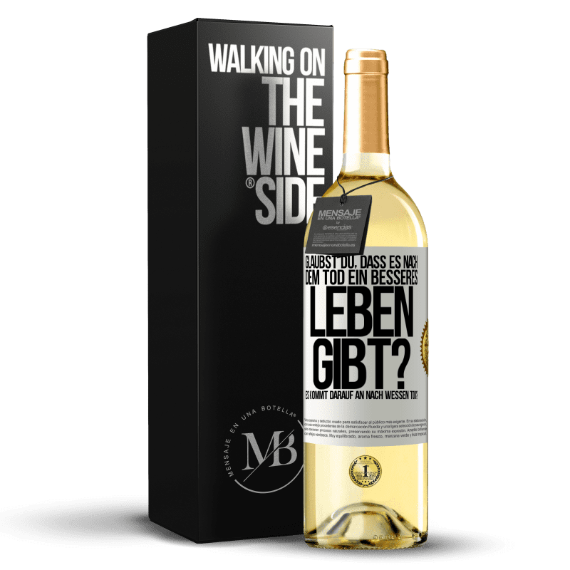 29,95 € Kostenloser Versand | Weißwein WHITE Ausgabe Glaubst du, dass es nach dem Tod ein besseres Leben gibt? Es kommt darauf an. Nach wessen Tod? Weißes Etikett. Anpassbares Etikett Junger Wein Ernte 2024 Verdejo