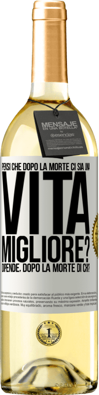 29,95 € | Vino bianco Edizione WHITE Pensi che dopo la morte ci sia una vita migliore? Dipende Dopo la morte di chi? Etichetta Bianca. Etichetta personalizzabile Vino giovane Raccogliere 2024 Verdejo