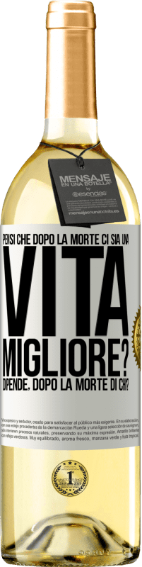 29,95 € Spedizione Gratuita | Vino bianco Edizione WHITE Pensi che dopo la morte ci sia una vita migliore? Dipende Dopo la morte di chi? Etichetta Bianca. Etichetta personalizzabile Vino giovane Raccogliere 2025 Verdejo