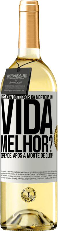 29,95 € Envio grátis | Vinho branco Edição WHITE Você acha que depois da morte há uma vida melhor? Depende, após a morte de quem? Etiqueta Branca. Etiqueta personalizável Vinho jovem Colheita 2023 Verdejo