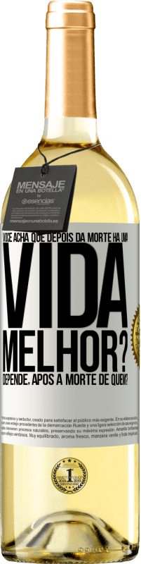 29,95 € Envio grátis | Vinho branco Edição WHITE Você acha que depois da morte há uma vida melhor? Depende, após a morte de quem? Etiqueta Branca. Etiqueta personalizável Vinho jovem Colheita 2025 Verdejo