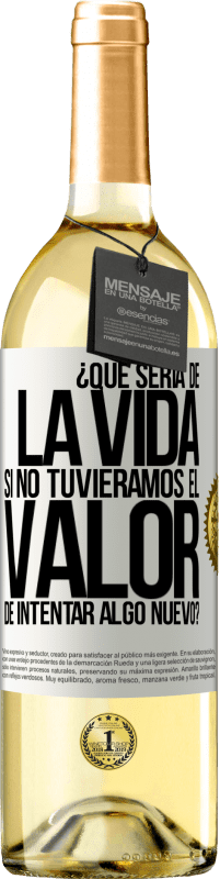 29,95 € | Vino Blanco Edición WHITE ¿Qué sería de la vida si no tuviéramos el valor de intentar algo nuevo? Etiqueta Blanca. Etiqueta personalizable Vino joven Cosecha 2023 Verdejo