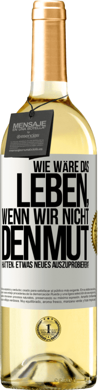 29,95 € | Weißwein WHITE Ausgabe Wie wäre das Leben, wenn wir nicht den Mut hätten, etwas Neues auszuprobieren? Weißes Etikett. Anpassbares Etikett Junger Wein Ernte 2023 Verdejo