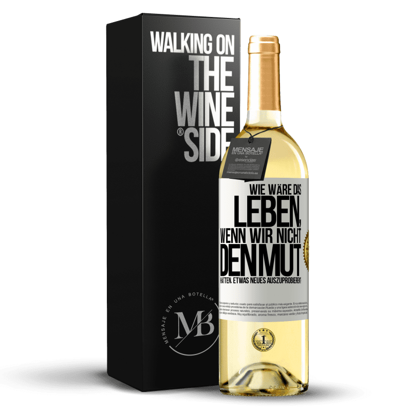 29,95 € Kostenloser Versand | Weißwein WHITE Ausgabe Wie wäre das Leben, wenn wir nicht den Mut hätten, etwas Neues auszuprobieren? Weißes Etikett. Anpassbares Etikett Junger Wein Ernte 2025 Verdejo