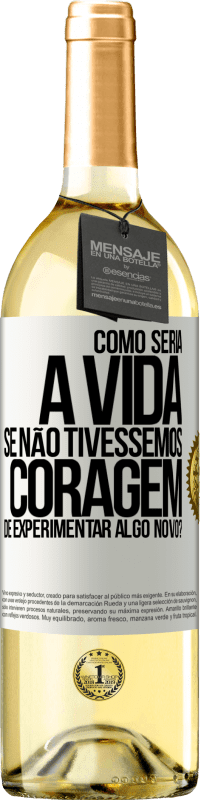 29,95 € | Vinho branco Edição WHITE Como seria a vida se não tivéssemos coragem de experimentar algo novo? Etiqueta Branca. Etiqueta personalizável Vinho jovem Colheita 2023 Verdejo