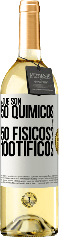 «¿Qué son 50 químicos y 50 físicos? 100tíficos» Издание WHITE