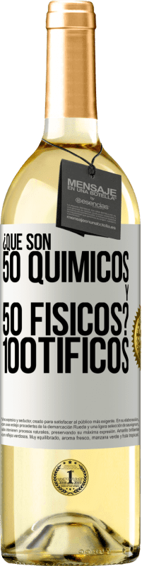 «¿Qué son 50 químicos y 50 físicos? 100tíficos» Edición WHITE