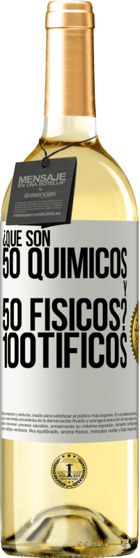 «¿Qué son 50 químicos y 50 físicos? 100tíficos» WHITE Ausgabe