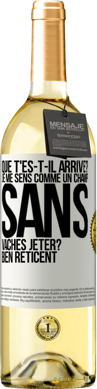 29,95 € | Vin blanc Édition WHITE Que t'es-t-il arrivé? Je me sens comme un champ sans vaches. Jeter? Bien réticent Étiquette Blanche. Étiquette personnalisable Vin jeune Récolte 2024 Verdejo