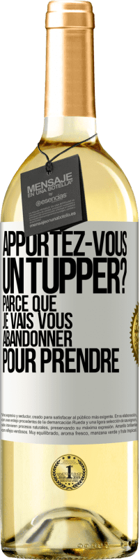 Envoi gratuit | Vin blanc Édition WHITE Apportez-vous un tupper? Parce que je vais vous abandonner pour prendre Étiquette Blanche. Étiquette personnalisable Vin jeune Récolte 2023 Verdejo