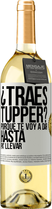 Envío gratis | Vino Blanco Edición WHITE ¿Traes tupper? Porque te voy a dar hasta p'a llevar Etiqueta Blanca. Etiqueta personalizable Vino joven Cosecha 2025 Verdejo