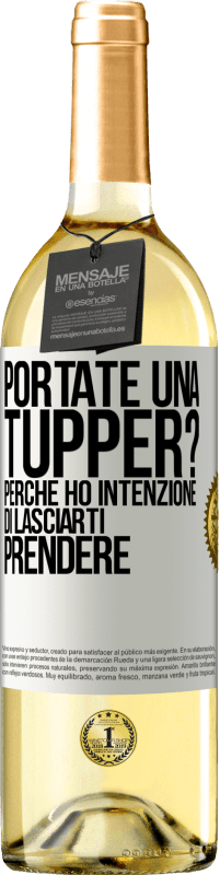 «Portate una tupper? Perché ho intenzione di lasciarti prendere» Edizione WHITE