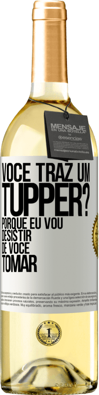 29,95 € | Vinho branco Edição WHITE Você traz um tupper? Porque eu vou desistir de você tomar Etiqueta Branca. Etiqueta personalizável Vinho jovem Colheita 2024 Verdejo