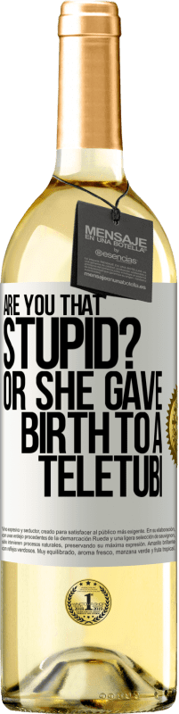 29,95 € | White Wine WHITE Edition Are you that stupid? Or she gave birth to a teletubi White Label. Customizable label Young wine Harvest 2023 Verdejo