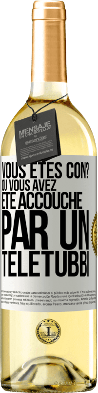 29,95 € Envoi gratuit | Vin blanc Édition WHITE Vous êtes con? Ou vous avez été accouché par un Télétubbi Étiquette Blanche. Étiquette personnalisable Vin jeune Récolte 2025 Verdejo
