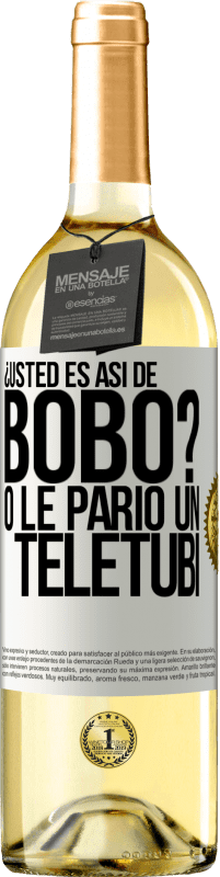 29,95 € | Vino Blanco Edición WHITE ¿Usted es así de bobo? O le parió un teletubi Etiqueta Blanca. Etiqueta personalizable Vino joven Cosecha 2023 Verdejo