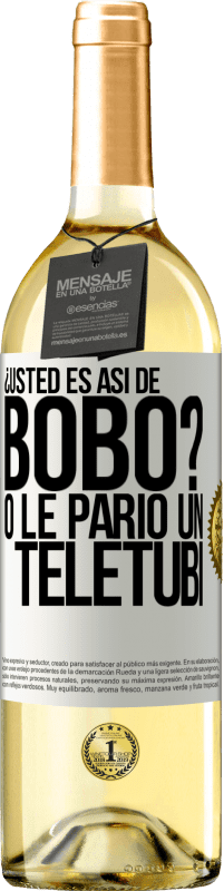 29,95 € Envío gratis | Vino Blanco Edición WHITE ¿Usted es así de bobo? O le parió un teletubi Etiqueta Blanca. Etiqueta personalizable Vino joven Cosecha 2025 Verdejo