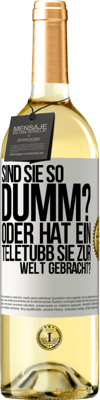 29,95 € | Weißwein WHITE Ausgabe Sind Sie so dumm? Oder hat ein Teletubb Sie zur Welt gebracht? Weißes Etikett. Anpassbares Etikett Junger Wein Ernte 2023 Verdejo