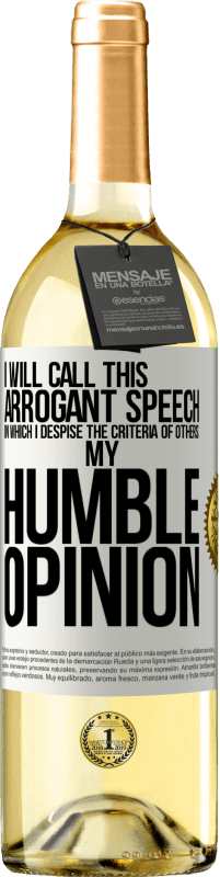 29,95 € Free Shipping | White Wine WHITE Edition I will call this arrogant speech in which I despise the criteria of others: my humble opinion White Label. Customizable label Young wine Harvest 2023 Verdejo