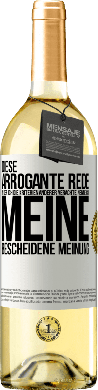 29,95 € | Weißwein WHITE Ausgabe Diese arrogante Rede, in der ich die Kriterien anderer verachte, nenne ich: meine bescheidene Meinung Weißes Etikett. Anpassbares Etikett Junger Wein Ernte 2024 Verdejo