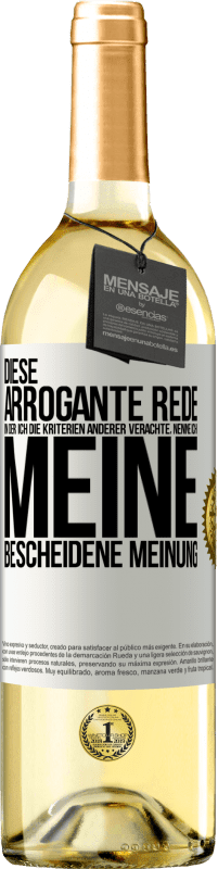 29,95 € | Weißwein WHITE Ausgabe Diese arrogante Rede, in der ich die Kriterien anderer verachte, nenne ich: meine bescheidene Meinung Weißes Etikett. Anpassbares Etikett Junger Wein Ernte 2025 Verdejo