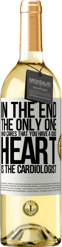 29,95 € Free Shipping | White Wine WHITE Edition In the end, the only one who cares that you have a good heart is the cardiologist White Label. Customizable label Young wine Harvest 2023 Verdejo