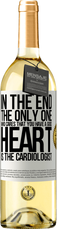 29,95 € | White Wine WHITE Edition In the end, the only one who cares that you have a good heart is the cardiologist White Label. Customizable label Young wine Harvest 2025 Verdejo