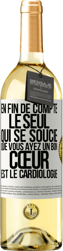 Envoi gratuit | Vin blanc Édition WHITE En fin de compte, le seul qui se soucie que vous ayez un bon cœur est le cardiologue Étiquette Blanche. Étiquette personnalisable Vin jeune Récolte 2023 Verdejo