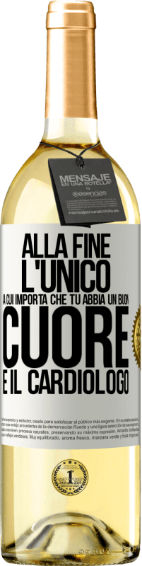 Spedizione Gratuita | Vino bianco Edizione WHITE Alla fine, l'unico a cui importa che tu abbia un buon cuore è il cardiologo Etichetta Bianca. Etichetta personalizzabile Vino giovane Raccogliere 2023 Verdejo