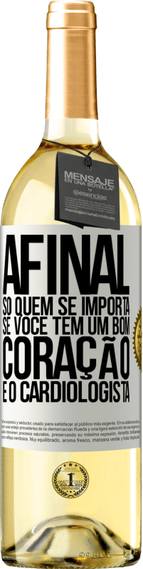 Envio grátis | Vinho branco Edição WHITE Afinal, só quem se importa se você tem um bom coração é o cardiologista Etiqueta Branca. Etiqueta personalizável Vinho jovem Colheita 2023 Verdejo