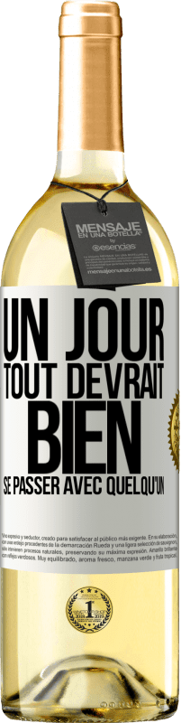 Envoi gratuit | Vin blanc Édition WHITE Un jour, tout devrait bien se passer avec quelqu'un Étiquette Blanche. Étiquette personnalisable Vin jeune Récolte 2023 Verdejo