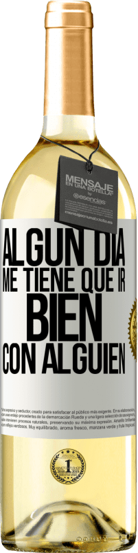 Envío gratis | Vino Blanco Edición WHITE Algún día me tiene que ir bien con alguien Etiqueta Blanca. Etiqueta personalizable Vino joven Cosecha 2023 Verdejo