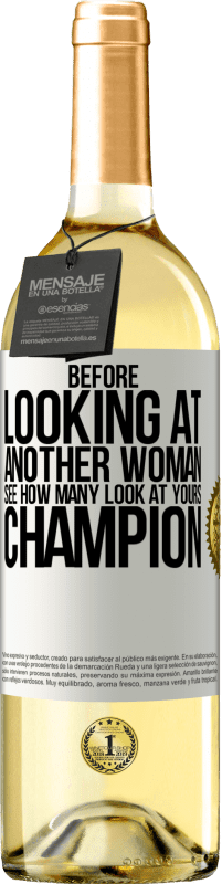 29,95 € 送料無料 | 白ワイン WHITEエディション 別の女性を見る前に、あなたの女性を何人見ているか見てください、チャンピオン ホワイトラベル. カスタマイズ可能なラベル 若いワイン 収穫 2023 Verdejo