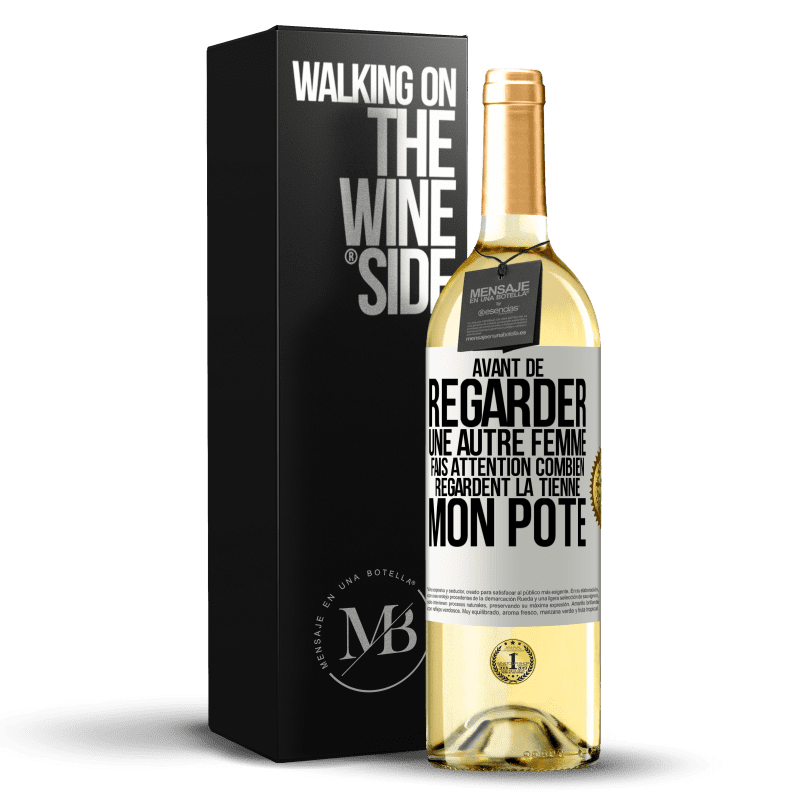 29,95 € Envoi gratuit | Vin blanc Édition WHITE Avant de regarder une autre femme, fais attention combien regardent la tienne, mon pote Étiquette Blanche. Étiquette personnalisable Vin jeune Récolte 2024 Verdejo