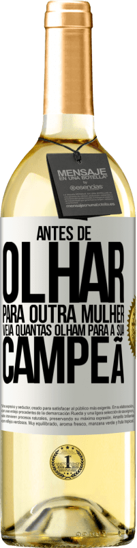 29,95 € | Vinho branco Edição WHITE Antes de olhar para outra mulher veja quantas olham para a sua campeã Etiqueta Branca. Etiqueta personalizável Vinho jovem Colheita 2024 Verdejo