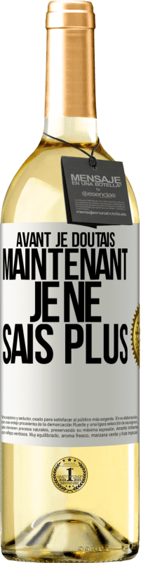 29,95 € | Vin blanc Édition WHITE Avant je doutais, maintenant je ne sais plus Étiquette Blanche. Étiquette personnalisable Vin jeune Récolte 2023 Verdejo